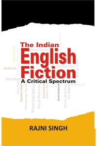 The Indian English Fiction: A Critical Spectrum