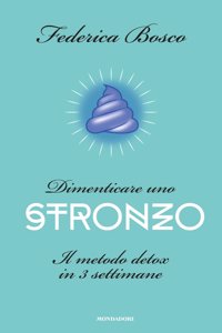 Dimenticare uno stronzo. Il metodo detox in tre settimane