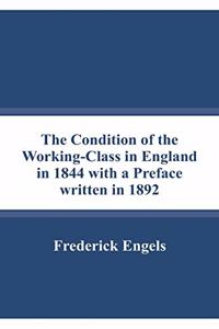 Condition of the Working-Class in England in 1844 with a Preface written in 1892