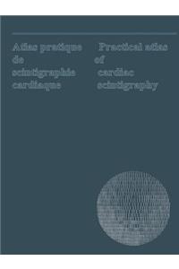Atlas Pratique de Scintigraphie Cardiaque / Practical Atlas of Cardiac Scintigraphy