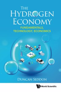 Hydrogen Economy, The: Fundamentals, Technology, Economics