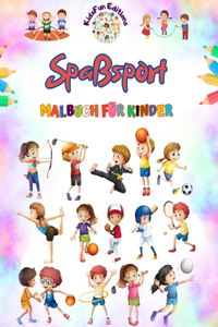 Spaßsport - Malbuch für Kinder - Kreative und fröhliche Illustrationen zur Förderung des Sports