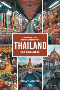 Exploring the Rich Tapestry of Thailand for beginners