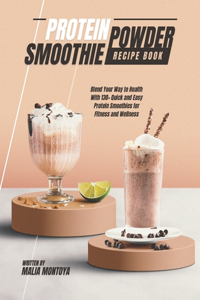 Protein Powder Smoothie Recipe Book