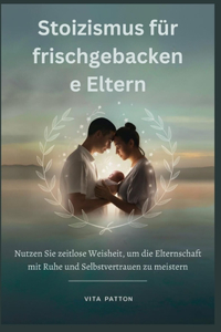 Stoizismus für frischgebackene Eltern