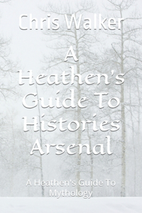 Heathen's Guide To Histories Arsenal