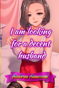 I am looking for a decent husband