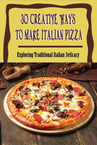 30 Creative Ways To Make Italian Pizza