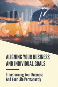 Aligning Your Business And Individual Goals