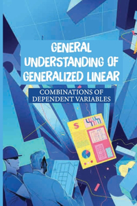 General Understanding Of Generalized Linear