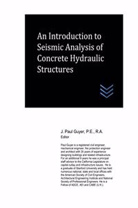 Introduction to Seismic Analysis of Concrete Hydraulic Structures