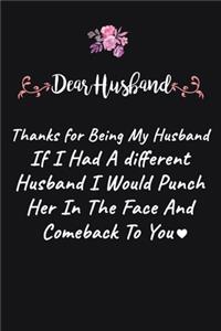 Dear Husband thanks for being my husband if I had a different husband I would punch her in the face and comeback to you