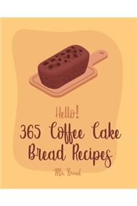 Hello! 365 Coffee Cake Bread Recipes