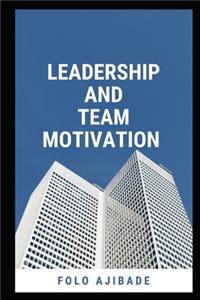 Leadership and Team Motivation