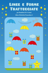 Linee e Forme Tratteggiate per Bambini di 3-4 Anni - Libro d'Attività Prescolare 1