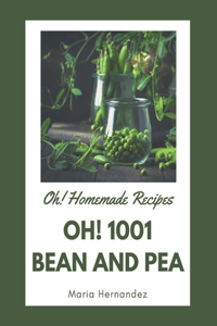Oh! 1001 Homemade Bean and Pea Recipes