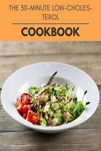 The 30-minute Low-cholesterol Cookbook