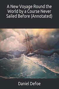 A New Voyage Round the World by a Course Never Sailed Before (Annotated)