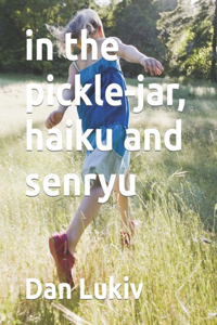 in the pickle-jar, haiku and senryu