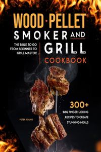 Wood Pellet Smoker and Grill Cookbook