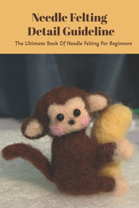 Needle Felting Detail Guideline