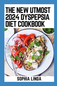 New Utmost 2024 Dyspepsia Diet Cookbook