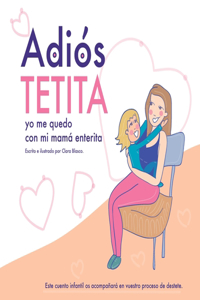 Adiós tetita, yo me quedo con mi mamá enterita.
