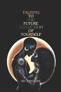 Talking To the Future Reflection of Yourself