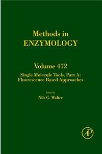 Single Molecule Tools, Part A: Fluorescence Based Approaches: Volume 472