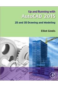 Up and Running with AutoCAD 2015: 2D and 3D Drawing and Modeling
