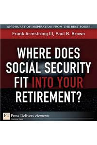 Where Does Social Security Fit Into Your Retirement?