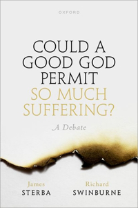 Could a Good God Permit So Much Suffering?