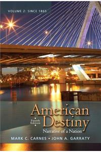 American Destiny: Narrative of a Nation, Volume 2 with New Mylab History with Etext -- Access Card Package
