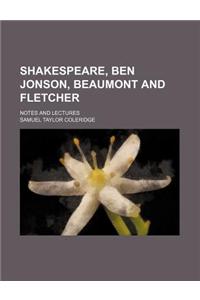 Shakespeare, Ben Jonson, Beaumont and Fletcher; Notes and Lectures