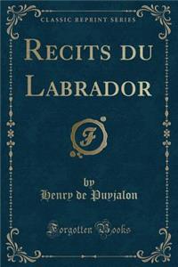 Recits Du Labrador (Classic Reprint)