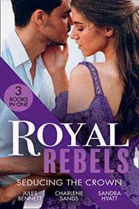 Royal Rebels: Seducing The Crown: Behind Palace Doors (Hollywood Hills)  A Royal Temptation  Lessons in Seduction