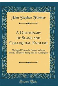 A Dictionary of Slang and Colloquial English