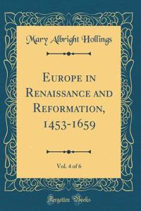 Europe in Renaissance and Reformation, 1453-1659, Vol. 4 of 6 (Classic Reprint)