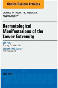 Dermatologic Manifestations of the Lower Extremity, an Issue of Clinics in Podiatric Medicine and Surgery