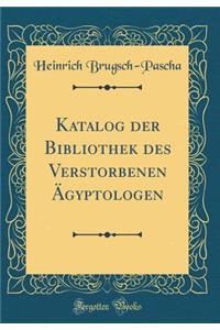 Katalog Der Bibliothek Des Verstorbenen Ã?gyptologen (Classic Reprint)