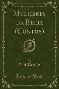 Mulheres Da Beira (Contos) (Classic Reprint)