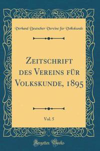 Zeitschrift Des Vereins FÃ¼r Volkskunde, 1895, Vol. 5 (Classic Reprint)