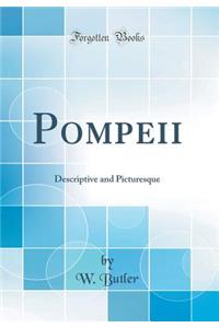 Pompeii: Descriptive and Picturesque (Classic Reprint)