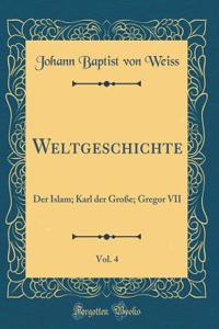 Weltgeschichte, Vol. 4: Der Islam; Karl der Große; Gregor VII (Classic Reprint)