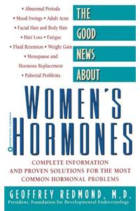 The Good News about Women's Hormones: Complete Information and Proven Solutions for the Most Common Hormonal Problems