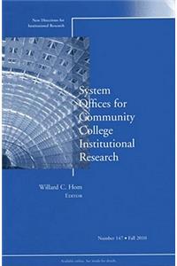 System Offices for Community College Institutional Research: New Directions for Institutional Research, Number 147