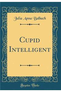 Cupid Intelligent (Classic Reprint)