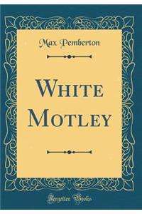 White Motley (Classic Reprint)