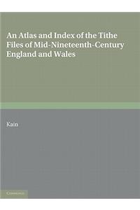 Atlas and Index of the Tithe Files of Mid-Nineteenth-Century England and Wales