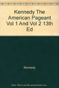 Kennedy the American Pageant Volume One and Volume Two Thirteenthedition